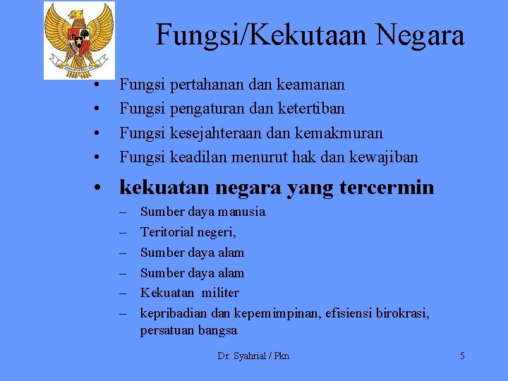 Fungsi/Kekutaan Negara • • Fungsi pertahanan dan keamanan Fungsi pengaturan dan ketertiban Fungsi kesejahteraan