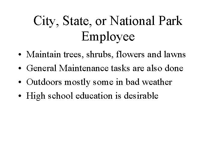 City, State, or National Park Employee • • Maintain trees, shrubs, flowers and lawns