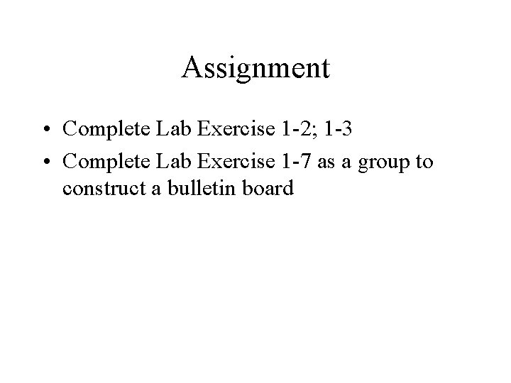 Assignment • Complete Lab Exercise 1 -2; 1 -3 • Complete Lab Exercise 1