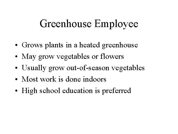 Greenhouse Employee • • • Grows plants in a heated greenhouse May grow vegetables