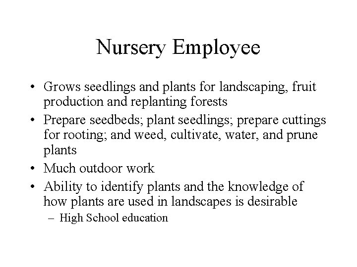 Nursery Employee • Grows seedlings and plants for landscaping, fruit production and replanting forests