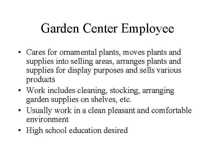 Garden Center Employee • Cares for ornamental plants, moves plants and supplies into selling