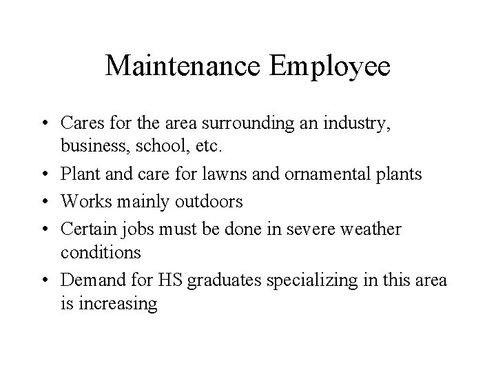 Maintenance Employee • Cares for the area surrounding an industry, business, school, etc. •