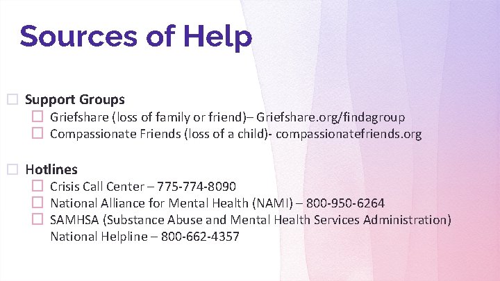 Sources of Help � Support Groups � Griefshare (loss of family or friend)– Griefshare.