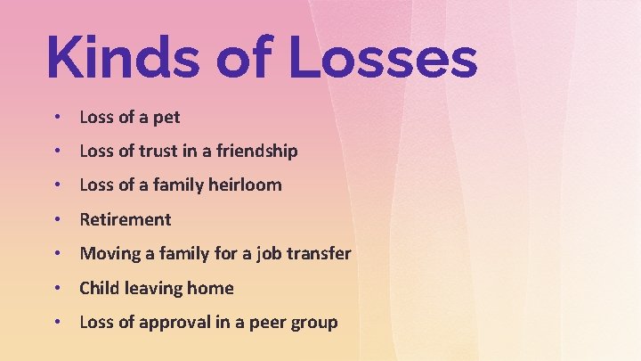 Kinds of Losses • Loss of a pet • Loss of trust in a