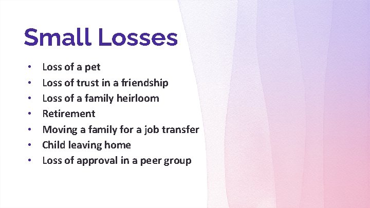 Small Losses • • Loss of a pet Loss of trust in a friendship