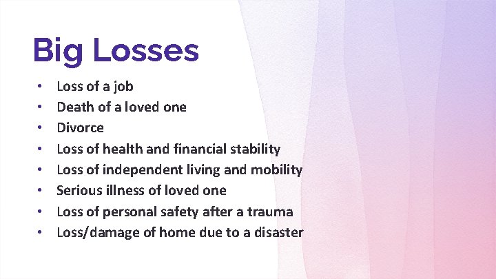 Big Losses • • Loss of a job Death of a loved one Divorce