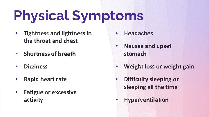 Physical Symptoms • Tightness and lightness in the throat and chest • Headaches •