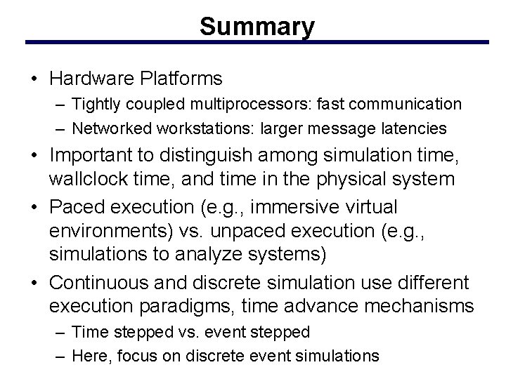 Summary • Hardware Platforms – Tightly coupled multiprocessors: fast communication – Networked workstations: larger