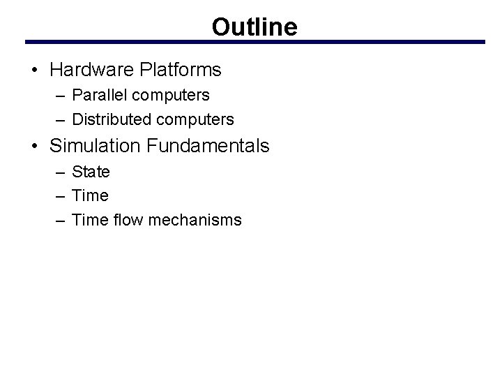 Outline • Hardware Platforms – Parallel computers – Distributed computers • Simulation Fundamentals –
