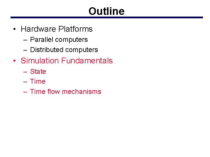 Outline • Hardware Platforms – Parallel computers – Distributed computers • Simulation Fundamentals –