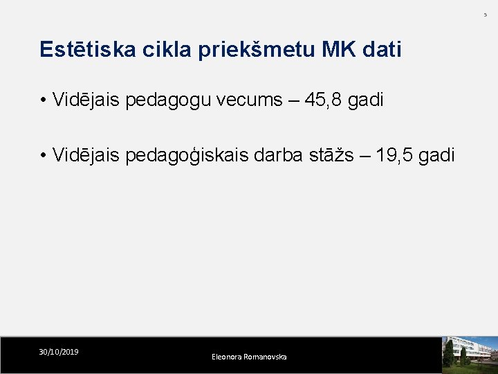5 Estētiska cikla priekšmetu MK dati • Vidējais pedagogu vecums – 45, 8 gadi