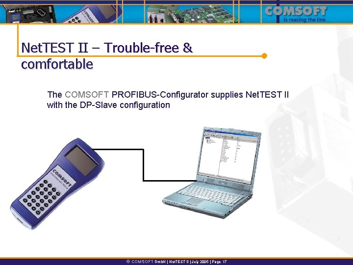 Net. TEST II – Trouble-free & comfortable The COMSOFT PROFIBUS-Configurator supplies Net. TEST II