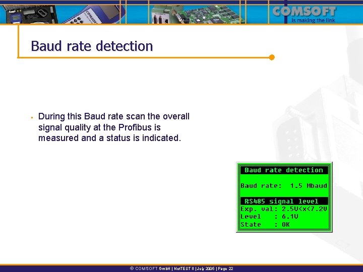Baud rate detection § During this Baud rate scan the overall signal quality at