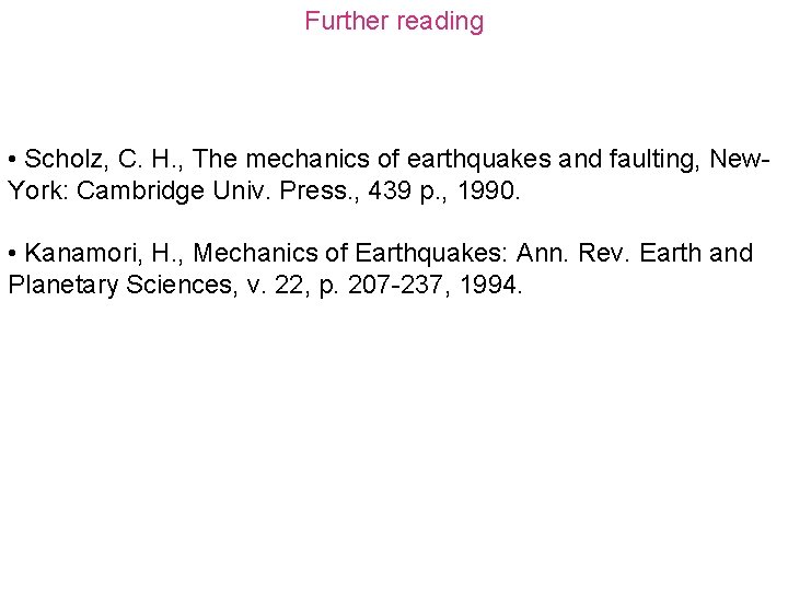 Further reading • Scholz, C. H. , The mechanics of earthquakes and faulting, New.