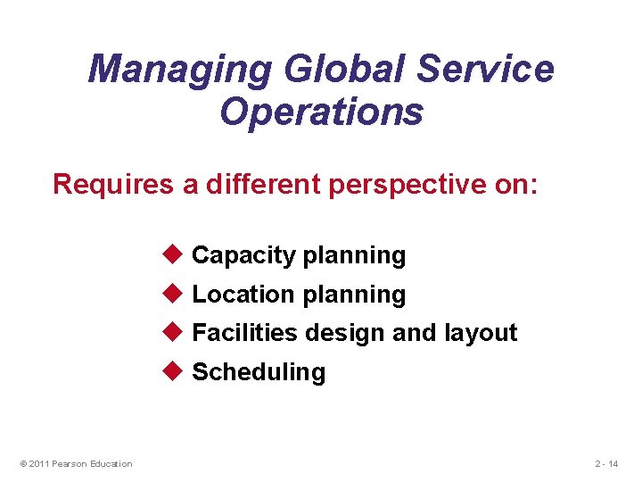 Managing Global Service Operations Requires a different perspective on: u Capacity planning u Location