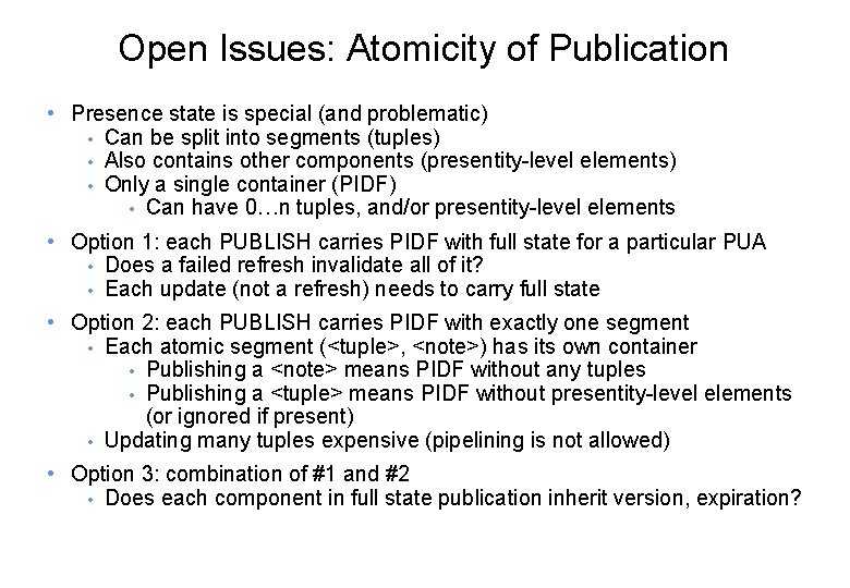 Open Issues: Atomicity of Publication • Presence state is special (and problematic) • Can