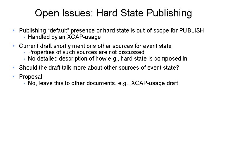 Open Issues: Hard State Publishing • Publishing “default” presence or hard state is out-of-scope