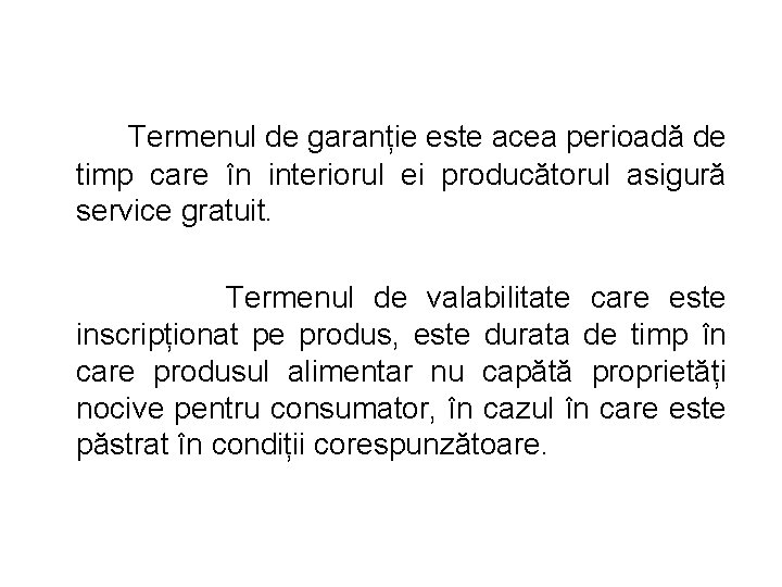 Termenul de garanție este acea perioadă de timp care în interiorul ei producătorul asigură