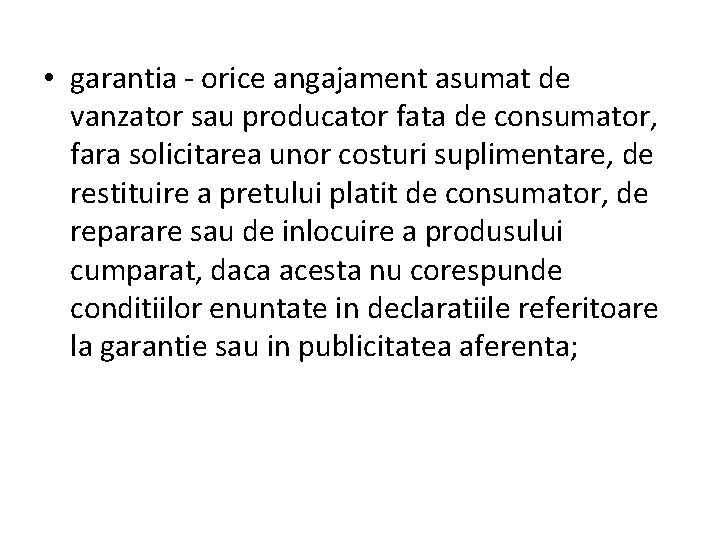  • garantia - orice angajament asumat de vanzator sau producator fata de consumator,