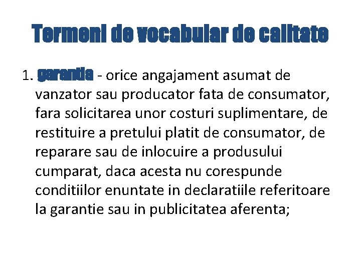 Termeni de vocabular de calitate 1. garantia - orice angajament asumat de vanzator sau