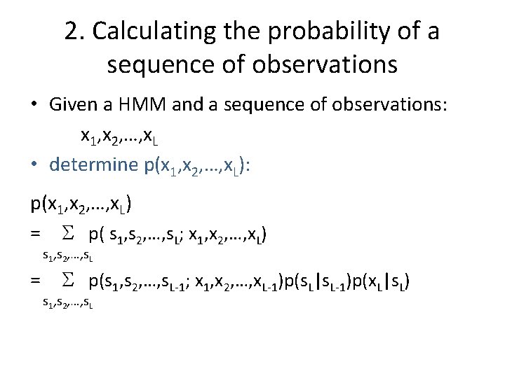 2. Calculating the probability of a sequence of observations • Given a HMM and