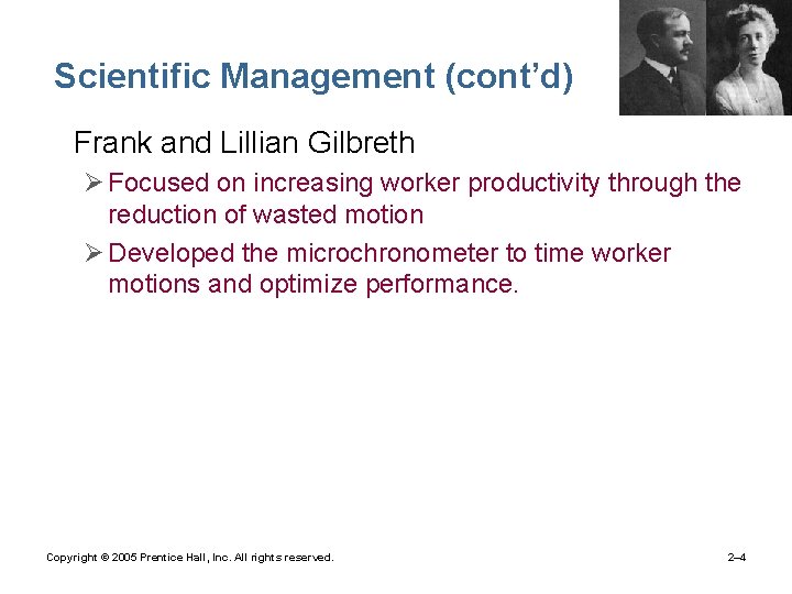 Scientific Management (cont’d) • Frank and Lillian Gilbreth Ø Focused on increasing worker productivity