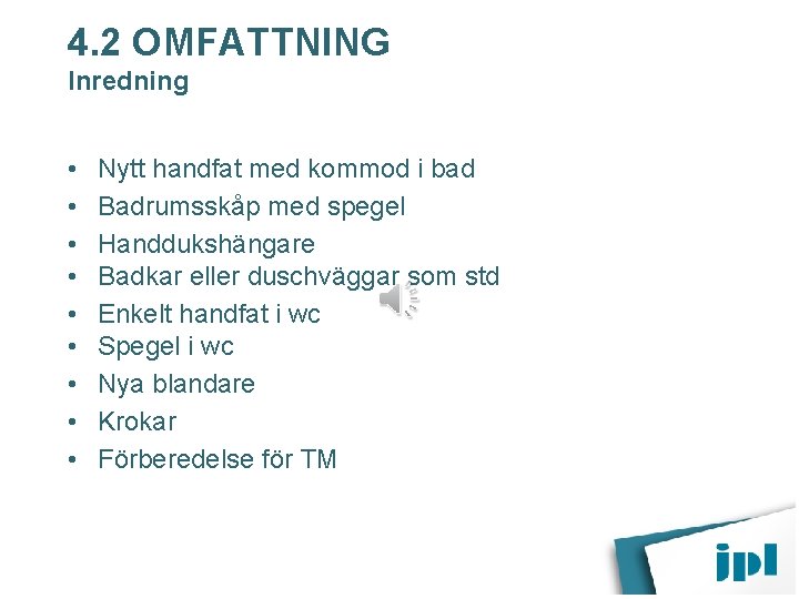 4. 2 OMFATTNING Inredning • • • Nytt handfat med kommod i bad Badrumsskåp