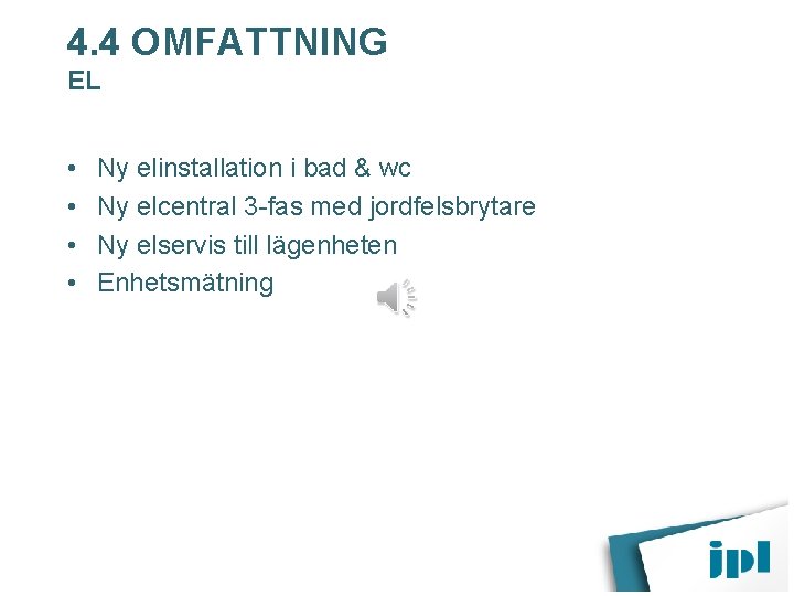 4. 4 OMFATTNING EL • • Ny elinstallation i bad & wc Ny elcentral