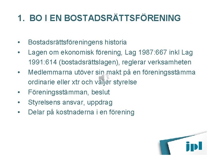 1. BO I EN BOSTADSRÄTTSFÖRENING • • • Bostadsrättsföreningens historia Lagen om ekonomisk förening,