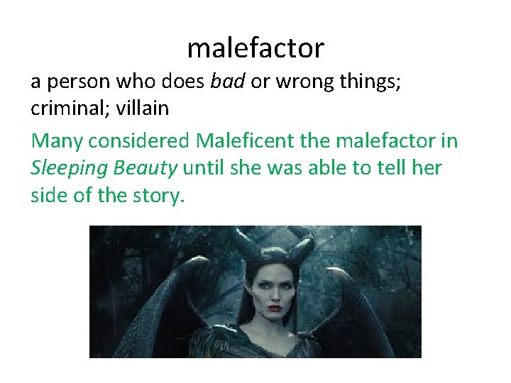 malefactor a person who does bad or wrong things; criminal; villain Many considered Maleficent