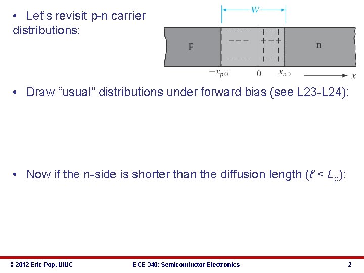  • Let’s revisit p-n carrier distributions: • Draw “usual” distributions under forward bias