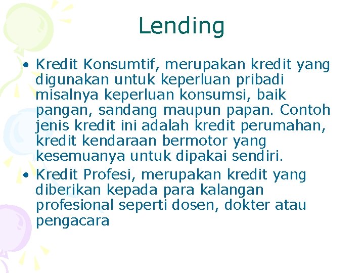 Lending • Kredit Konsumtif, merupakan kredit yang digunakan untuk keperluan pribadi misalnya keperluan konsumsi,