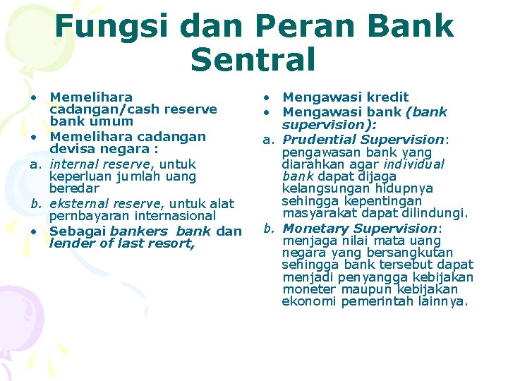 Fungsi dan Peran Bank Sentral • Memelihara cadangan/cash reserve bank umum • Memelihara cadangan