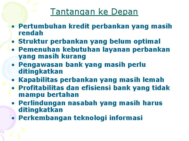 Tantangan ke Depan • Pertumbuhan kredit perbankan yang masih rendah • Struktur perbankan yang