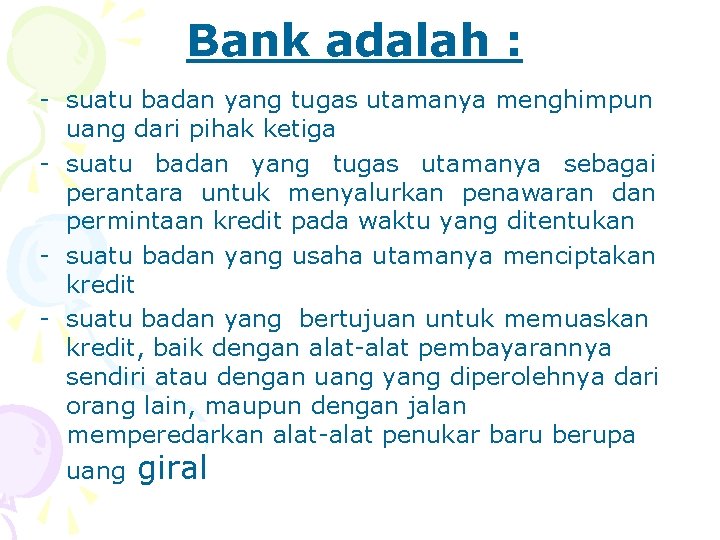 Bank adalah : suatu badan yang tugas utamanya menghimpun uang dari pihak ketiga suatu