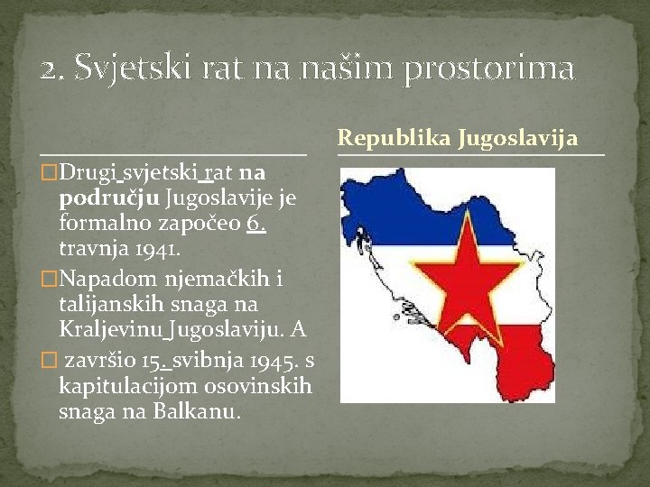 2. Svjetski rat na našim prostorima Republika Jugoslavija �Drugi svjetski rat na području Jugoslavije