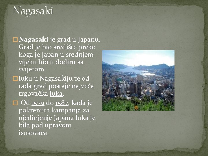 Nagasaki � Nagasaki je grad u Japanu. Grad je bio središte preko koga je