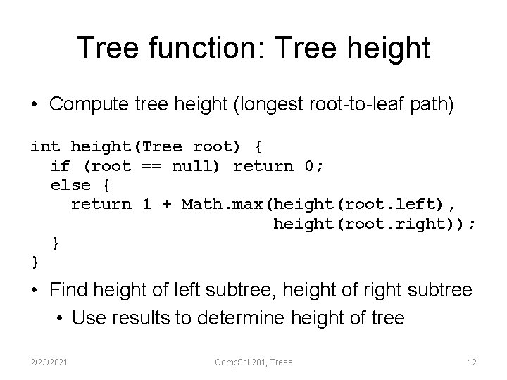 Tree function: Tree height • Compute tree height (longest root-to-leaf path) int height(Tree root)