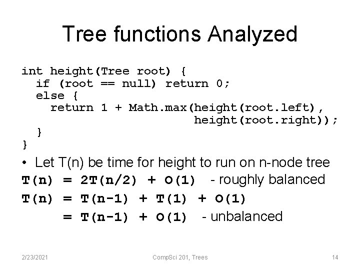 Tree functions Analyzed int height(Tree root) { if (root == null) return 0; else