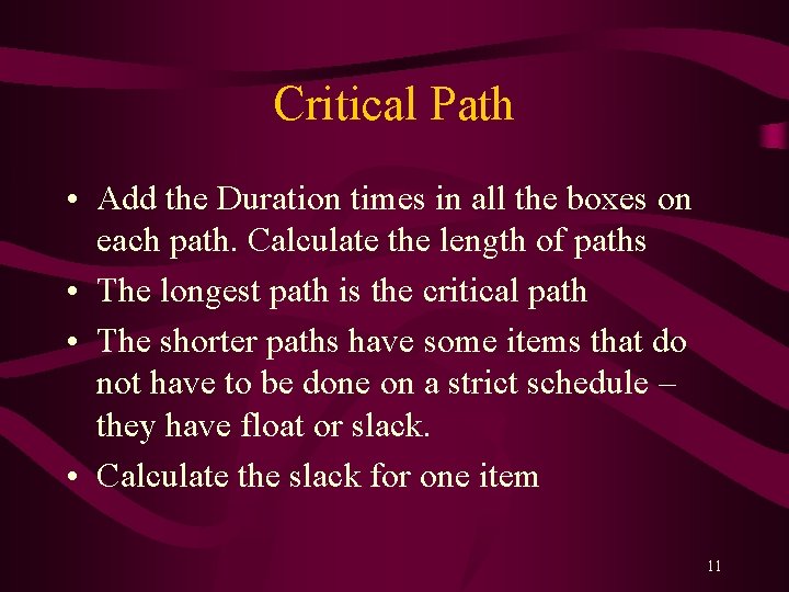 Critical Path • Add the Duration times in all the boxes on each path. Critical Path • Add the Duration times in all the boxes on each path.