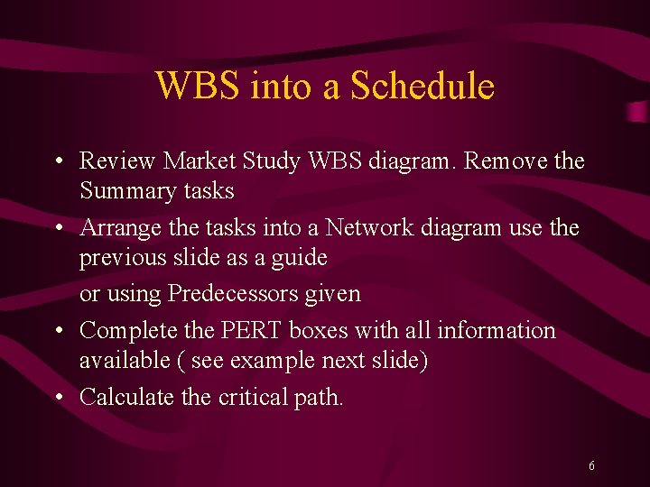 WBS into a Schedule • Review Market Study WBS diagram. Remove the Summary tasks WBS into a Schedule • Review Market Study WBS diagram. Remove the Summary tasks