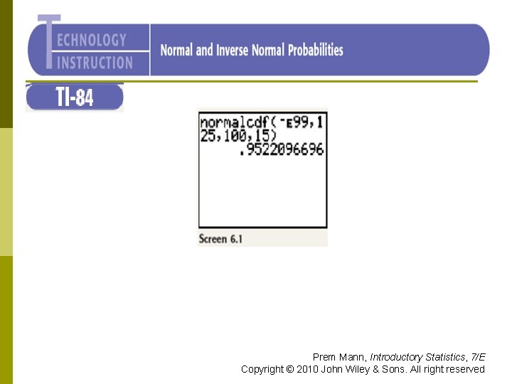 TI-84 Prem Mann, Introductory Statistics, 7/E Copyright © 2010 John Wiley & Sons. All