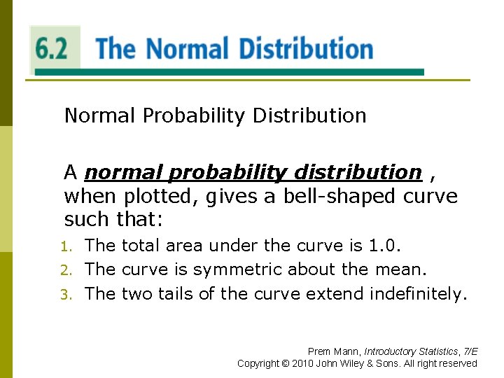 THE NORMAL DISTRIBUTION Normal Probability Distribution A normal probability distribution , when plotted, gives