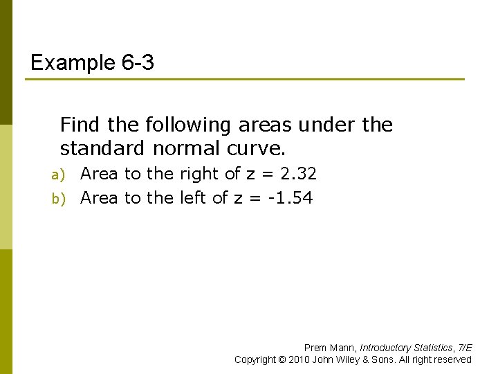 Example 6 -3 Find the following areas under the standard normal curve. Area to