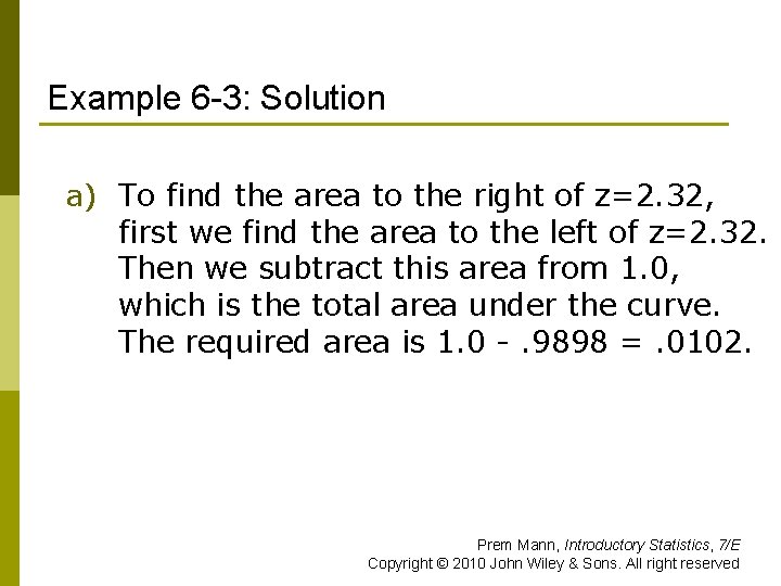 Example 6 -3: Solution a) To find the area to the right of z=2.