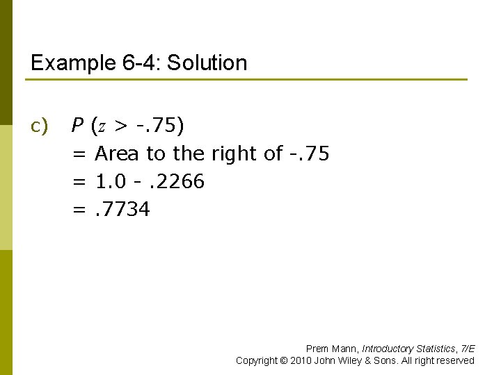 Example 6 -4: Solution c) P (z > -. 75) = Area to the