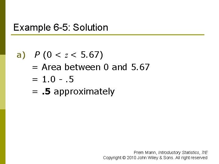 Example 6 -5: Solution a) P (0 < z < 5. 67) = Area