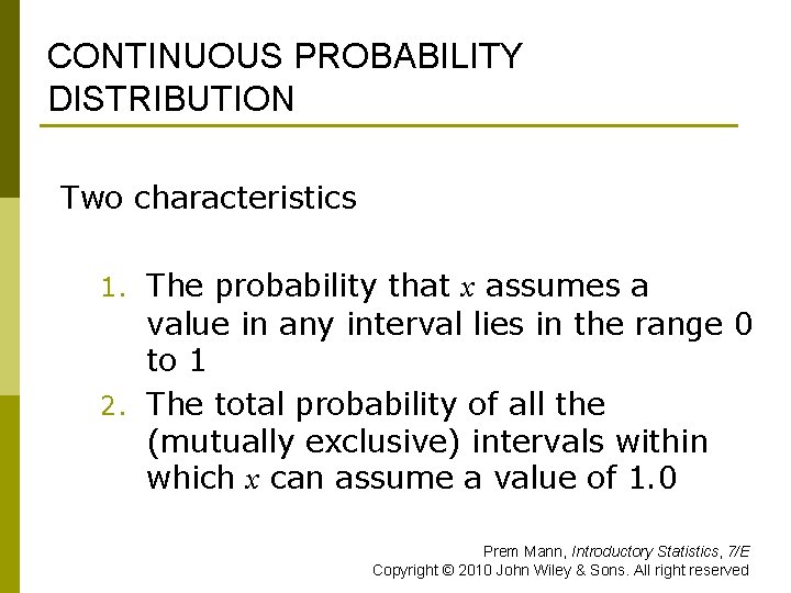 CONTINUOUS PROBABILITY DISTRIBUTION Two characteristics 1. The probability that x assumes a value in