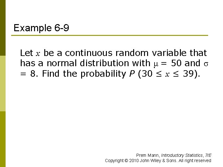 Example 6 -9 Let x be a continuous random variable that has a normal
